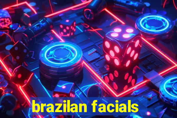 brazilan facials